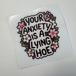 Fun "Your Anxiety Is A Lying.." Sticker - Floral Mental Health Vinyl Decal